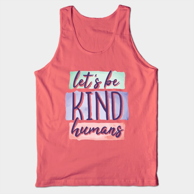 Let's be kind humans Tank Top by ALi